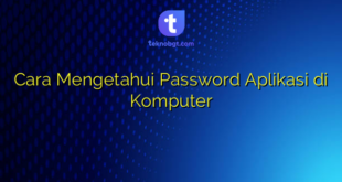 Cara Mengetahui Password Aplikasi di Komputer