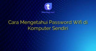 Cara Mengetahui Password Wifi di Komputer Sendiri