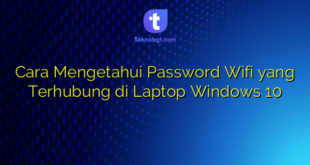 Cara Mengetahui Password Wifi yang Terhubung di Laptop Windows 10