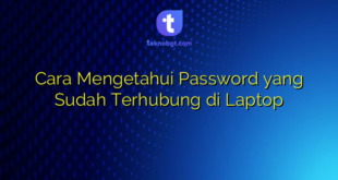 Cara Mengetahui Password yang Sudah Terhubung di Laptop