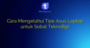 Cara Mengetahui Tipe Asus Laptop untuk Sobat TeknoBgt