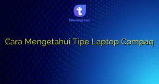Cara Mengetahui Tipe Laptop Compaq