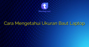 Cara Mengetahui Ukuran Baut Laptop