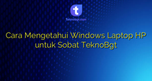 Cara Mengetahui Windows Laptop HP untuk Sobat TeknoBgt