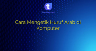 Cara Mengetik Huruf Arab di Komputer