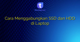 Cara Menggabungkan SSD dan HDD di Laptop