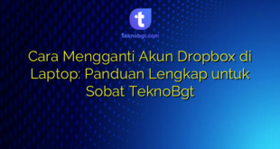 Cara Mengganti Akun Dropbox di Laptop: Panduan Lengkap untuk Sobat TeknoBgt