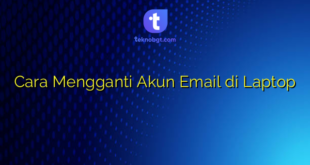 Cara Mengganti Akun Email di Laptop
