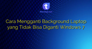 Cara Mengganti Background Laptop yang Tidak Bisa Diganti Windows 7
