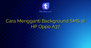 Cara Mengganti Background SMS di HP Oppo A37