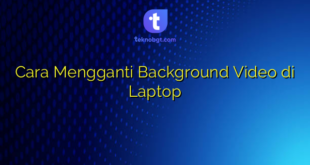 Cara Mengganti Background Video di Laptop