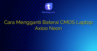 Cara Mengganti Baterai CMOS Laptop Axioo Neon