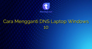 Cara Mengganti DNS Laptop Windows 10