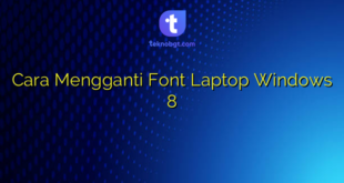 Cara Mengganti Font Laptop Windows 8