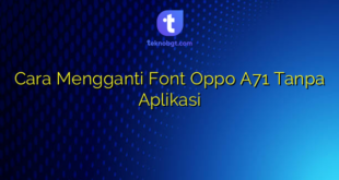 Cara Mengganti Font Oppo A71 Tanpa Aplikasi
