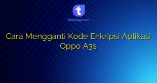 Cara Mengganti Kode Enkripsi Aplikasi Oppo A3s