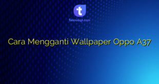 Cara Mengganti Wallpaper Oppo A37