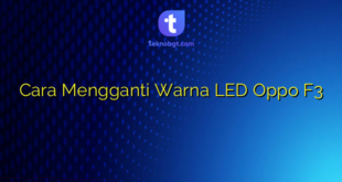 Cara Mengganti Warna LED Oppo F3
