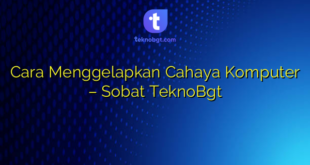 Cara Menggelapkan Cahaya Komputer – Sobat TeknoBgt