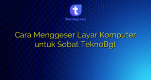 Cara Menggeser Layar Komputer untuk Sobat TeknoBgt