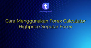 Cara Menggunakan Forex Calculator Highprice Seputar Forex