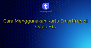 Cara Menggunakan Kartu Smartfren di Oppo F1s