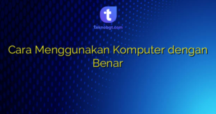 Cara Menggunakan Komputer dengan Benar