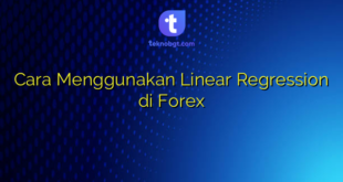 Cara Menggunakan Linear Regression di Forex