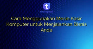 Cara Menggunakan Mesin Kasir Komputer untuk Menjalankan Bisnis Anda