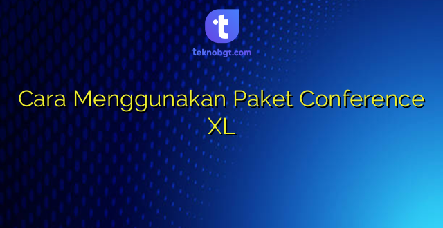 Cara Menggunakan Paket Conference XL