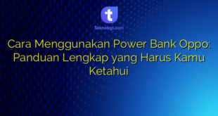 Cara Menggunakan Power Bank Oppo: Panduan Lengkap yang Harus Kamu Ketahui