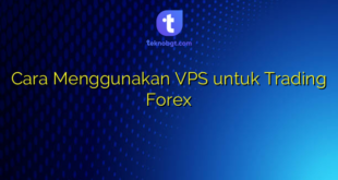 Cara Menggunakan VPS untuk Trading Forex