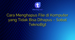 Cara Menghapus File di Komputer yang Tidak Bisa Dihapus – Sobat TeknoBgt