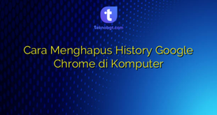 Cara Menghapus History Google Chrome di Komputer