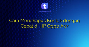 Cara Menghapus Kontak dengan Cepat di HP Oppo A37