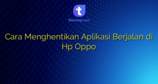 Cara Menghentikan Aplikasi Berjalan di Hp Oppo