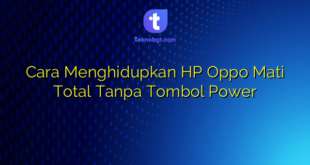 Cara Menghidupkan HP Oppo Mati Total Tanpa Tombol Power