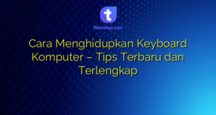 Cara Menghidupkan Keyboard Komputer – Tips Terbaru dan Terlengkap