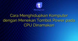Cara Menghidupkan Komputer dengan Menekan Tombol Power pada CPU Dinamakan