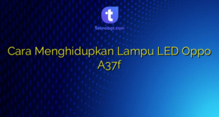 Cara Menghidupkan Lampu LED Oppo A37f