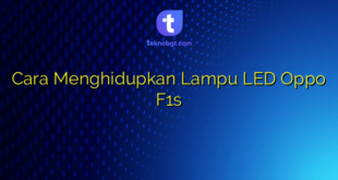 Cara Menghidupkan Lampu LED Oppo F1s