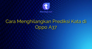 Cara Menghilangkan Prediksi Kata di Oppo A37
