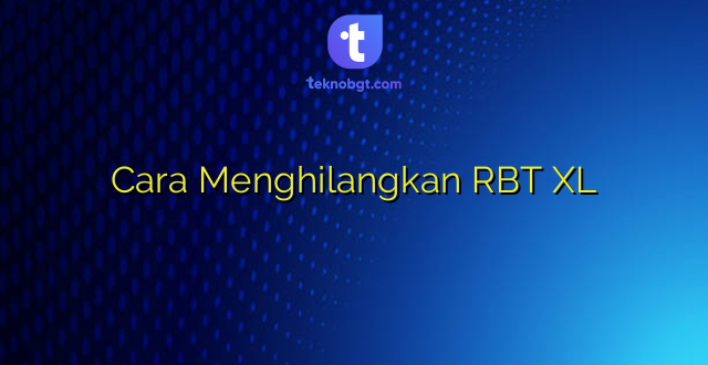 Cara Menghilangkan RBT XL