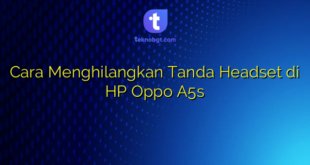 Cara Menghilangkan Tanda Headset di HP Oppo A5s