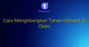 Cara Menghilangkan Tanda Hotspot di Oppo