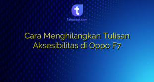 Cara Menghilangkan Tulisan Aksesibilitas di Oppo F7