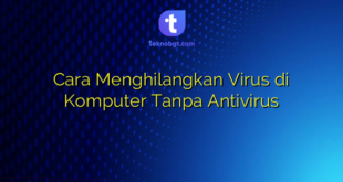 Cara Menghilangkan Virus di Komputer Tanpa Antivirus