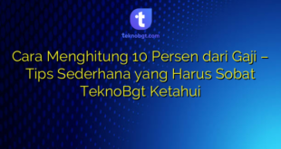 Cara Menghitung 10 Persen dari Gaji – Tips Sederhana yang Harus Sobat TeknoBgt Ketahui