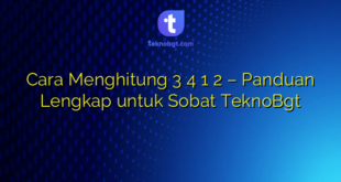 Cara Menghitung 3 4 1 2 – Panduan Lengkap untuk Sobat TeknoBgt
