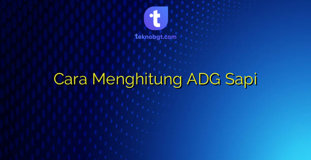 Cara Menghitung ADG Sapi